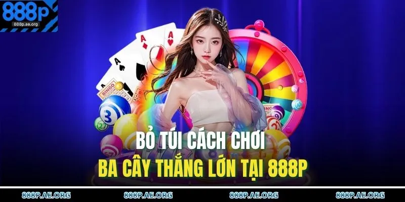 Cách Chơi Ba Cây – Thắng Nhanh Từng Ván, Nhận Thưởng To 4 Bỏ túi cách chơi Ba Cây thắng lớn tại 888P