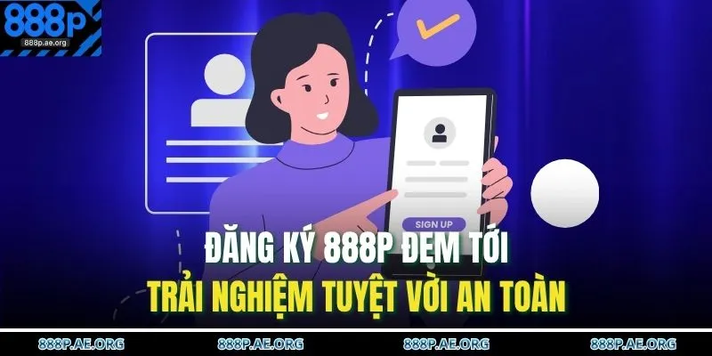 Đăng Ký 888P 1 Đăng ký 888P đem tới trải nghiệm tuyệt vời an toàn