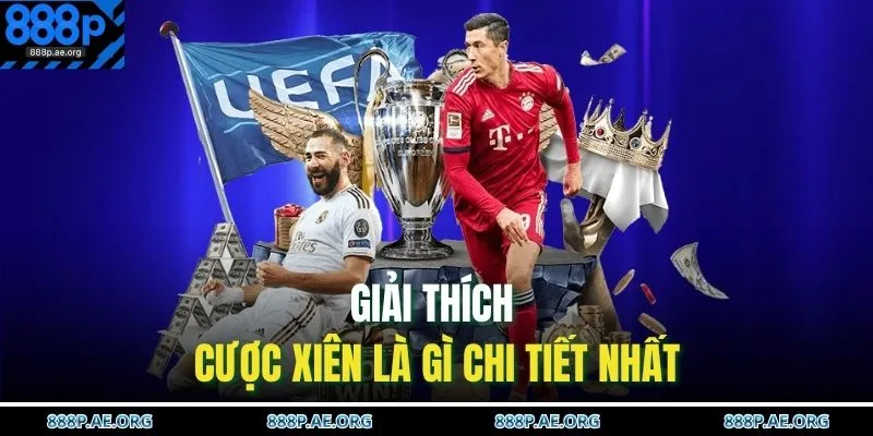 Cược Xiên Là Gì – Giải Thích Dễ Hiểu, Chơi Chuẩn Cực Đỉnh 2 Giải thích cược xiên là gì chi tiết nhất