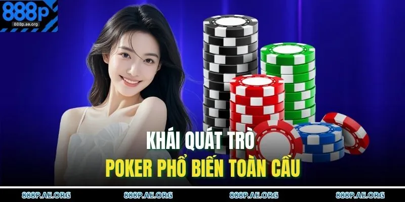 Cách Chơi Poker – Bí Quyết Đánh Bài Luôn Thắng Lớn 2 Khái quát trò Poker phổ biến toàn cầu