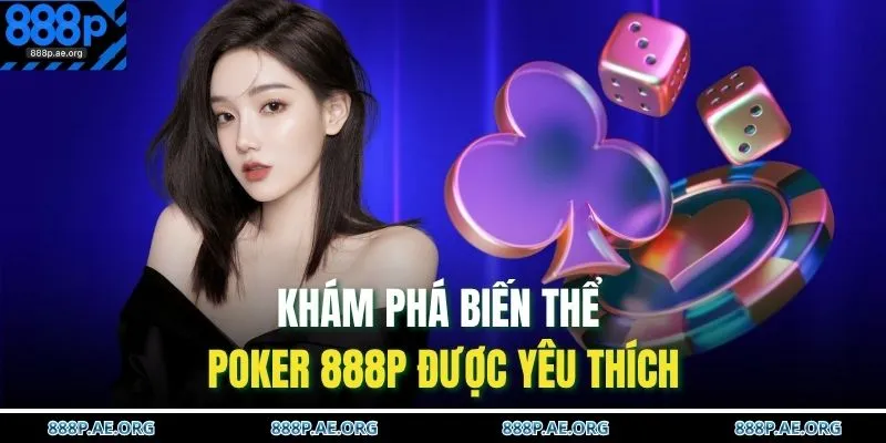 Cách Chơi Poker – Bí Quyết Đánh Bài Luôn Thắng Lớn 4 Khám phá biến thể Poker 888P được yêu thích