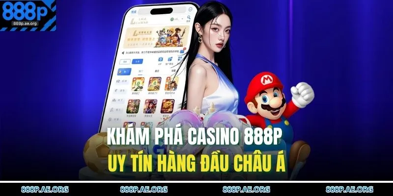 Casino 888P 1 Khám phá casino 888P uy tín hàng đầu Châu Á