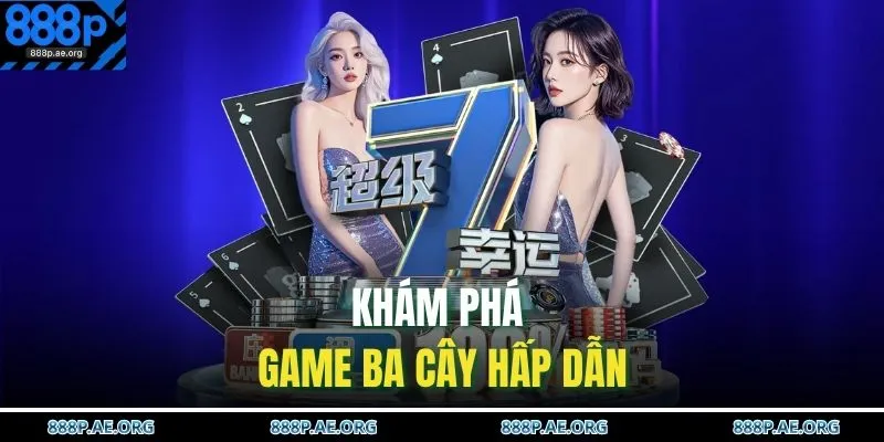 Cách Chơi Ba Cây – Thắng Nhanh Từng Ván, Nhận Thưởng To 2 Khám phá game Ba Cây hấp dẫn