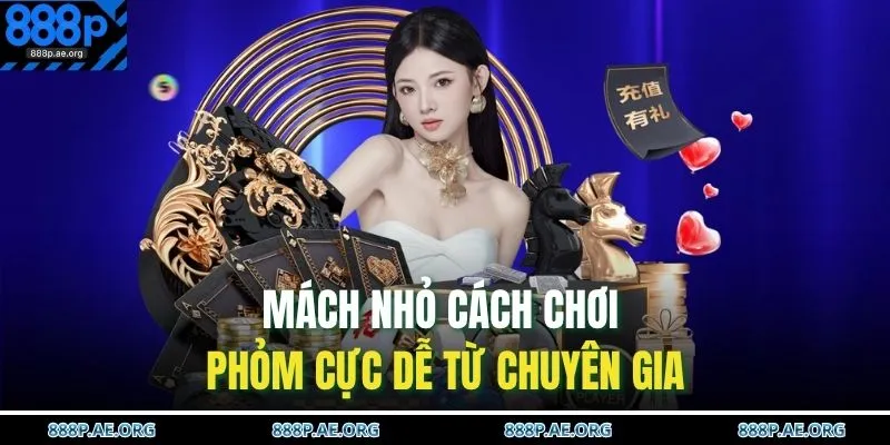 Cách Chơi Phỏm – Hướng Dẫn Săn Thưởng Siêu Đơn Giản 3 Mách nhỏ cách chơi phỏm cực dễ từ chuyên gia