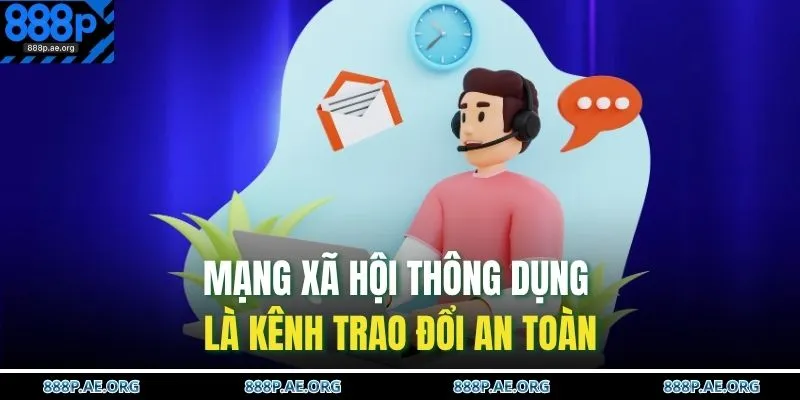 Liên Hệ 888P 2 Mạng xã hội thông dụng là kênh trao đổi an toàn