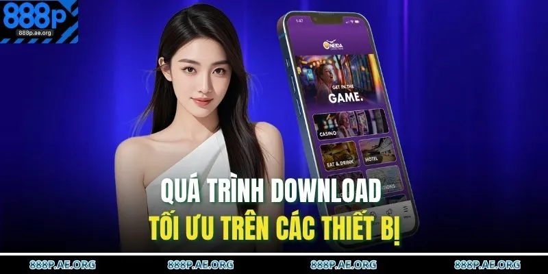 Tải App 888P 2 Quá trình download tối ưu trên các thiết bị