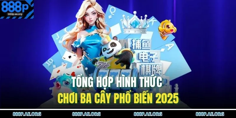 Cách Chơi Ba Cây – Thắng Nhanh Từng Ván, Nhận Thưởng To 3 Tổng hợp hình thức chơi Ba cây phổ biến 2025