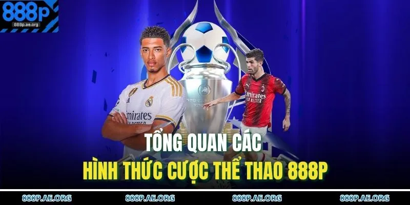 Thể Thao 888P 1 Tổng quan các hình thức cược thể thao 888P