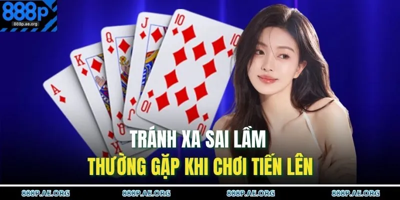 Cách Chơi Tiến Lên – Mẹo Nhớ Bài, Đánh Chuẩn Thắng Lớn 4 Tránh xa sai lầm thường gặp khi chơi Tiến Lên